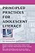 Principled Practices for Adolescent Literacy: A Framework for Instruction and Policy