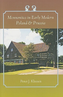 Mennonites in Early Modern Poland and Prussia (Young Center Books in Anabaptist and Pietist Studies)