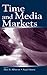 Time and Media Markets by Alan B. Albarran