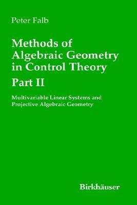 Methods of Algebraic Geometry in Control Theory: Multivariable Linear Systems and Projective Algebraic Geometry Part II (Hardcover)