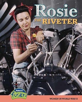 Rosie the Riveter: Women in World War II (American History Through Primary Sources)