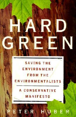 Hard Green: Saving The Environment From The Environmentalists A Conservative Manifesto (Paperback)