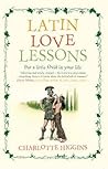 Latin Love Lessons by Charlotte Higgins