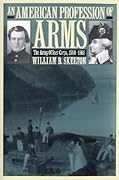 An American Profession of Arms: The Army Officer Corps, 1784-1861