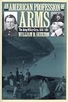 An American Profession of Arms: The Army Officer Corps, 1784-1861 (Modern War Studies)