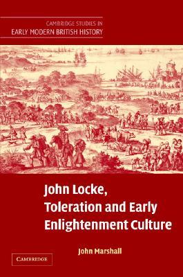 John Locke, Toleration and Early Enlightenment Culture (Cambridge Studies in Early Modern British History)