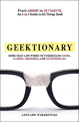 Geektionary: From Anime to Zettabyte, An A to Z Guide to All Things Geek (Paperback)