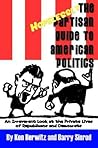 The Hopelessly Partisan Guide to American Politics: An Irreverent Look at the Private Lives of Republicans And Democrats The Hopelessly Partisan Guide to American Politics: An Irreverent Look at the Private Lives of Republicans And Democrats
