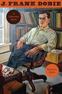 J. Frank Dobie: A Liberated Mind (Hardcover)