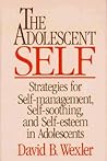 The Adolescent Self: Strategies for Self-Management, Self-Soothing, and Self-Esteem in Adolescents
