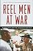 Reel Men at War by Ralph Donald