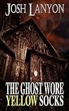 The Ghost Wore Yellow Socks by Josh Lanyon