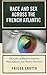 Race and Sex across the French Atlantic: The Color of Black in Literary, Philosophical and Theater Discourse