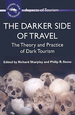 The Darker Side of Travel: The Theory and Practice of Dark Tourism (Aspects of Tourism, 41)