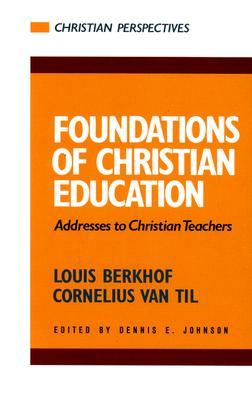 Foundations of Christian Education: Addresses to Christian Teachers (Christian Perspectives)