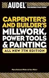 Audel Carpenter's and Builder's Millwork, Power Tools, and Painting Audel Carpenter's and Builder's Millwork, Power Tools, and Painting