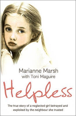 Helpless: The True Story of a Neglected Girl Betrayed and Exploited by the Neighbour She Trusted (Paperback)