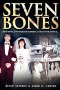 Seven Bones: Two Wives, Two Violent Murders, a Fight for Justice...