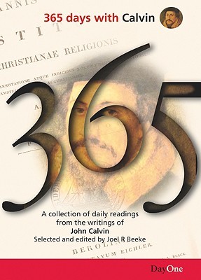 365 Days with Calvin: A Unique Collection of 365 Readings from the Writings of John Calvin (356 Days with)