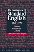 The Development of Standard English, 1300–1800: Theories, Descriptions, Conflicts