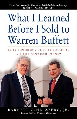 What I Learned Before I Sold to Warren Buffett: An Entrepreneur's Guide to Developing a Highly Successful Company (Hardcover)