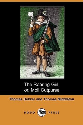 The Roaring Girl; Or, Moll Cutpurse