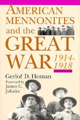 American Mennonites and the Great War: 1914-1918 (STUDIES IN ANABAPTIST AND MENNONITE HISTORY)