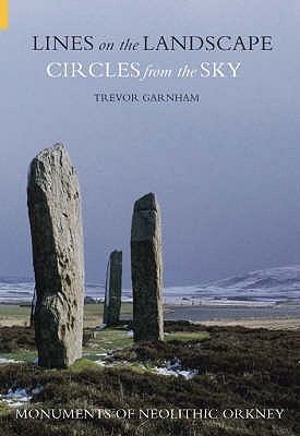 Lines on the Landscape, Circles from the Sky : Monuments of Neolithic Orkney (Paperback)