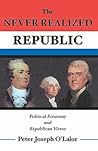 The Never Realized Republic: Political Economy and Republican Virtue