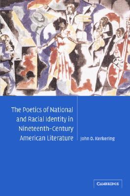 The Poetics of National and Racial Identity in Nineteenth-Century American Literature (Cambridge Studies in American Literature and Culture, Series Number 139)