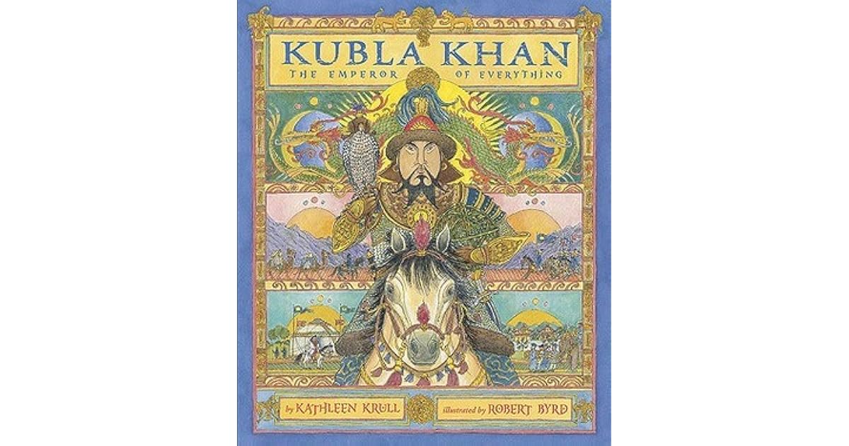 Kubla Khan The Emperor of Everything by Kathleen Krull