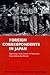 Foreign Correspondents In Japan- Covering a Half-Century of Upheavals: From 1945 to the Present