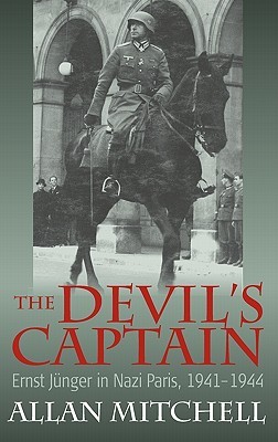The Devil's Captain: Ernst Jünger in Nazi Paris, 1941-1944 (Library Binding)