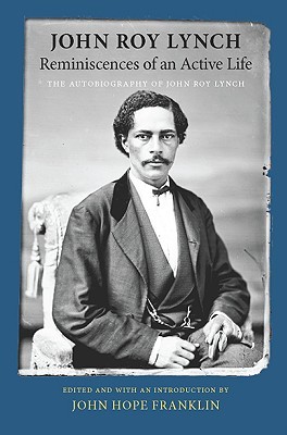 Reminiscences of an Active Life: The Autobiography of John Roy Lynch (Paperback)