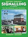 British Railway Signalling in Colour: For the Modeller And Historian