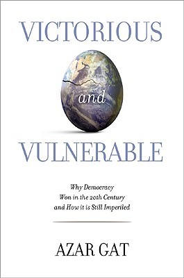 Victorious and Vulnerable: Why Democracy Won in the Twentieth Century and How It Is Still Imperiled (Hardcover)
