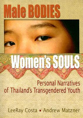 Male Bodies, Women's Souls: Personal Narratives of Thailand's Transgendered Youth (Human Sexuality (Paperback))