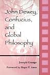 John Dewey, Confucius, and Global Philosophy (Chinese Philosophy Culture)