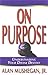 On Purpose by Alan Mushegan Jr.
