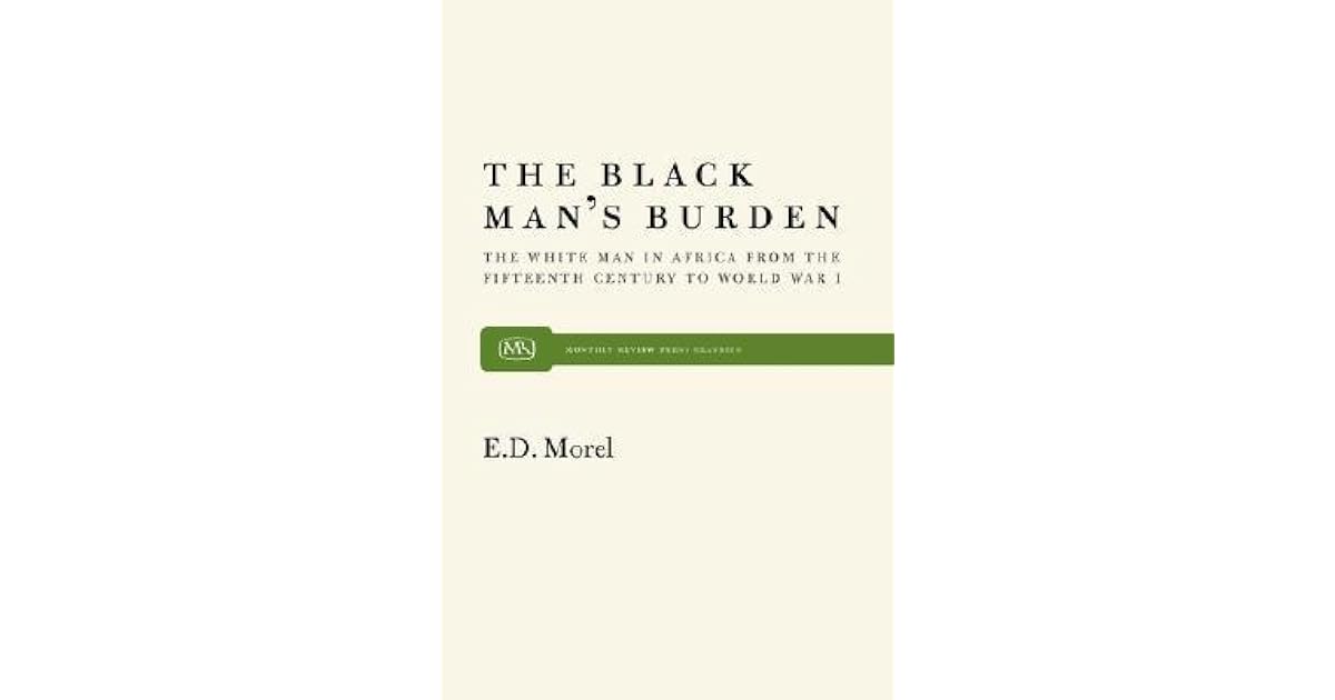 The Black Man's Burden The White Man in Africa from the Fifteenth