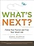 What's Next?: Follow Your P...