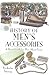 History of Men’s Accessories: A Short Guide for Men About Town