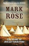 Mark of the Rose: The Story of Indian Territory Mark of the Rose: The Story of Indian Territory