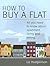 How to Buy a Flat: All you need to know about apartment living and letting
