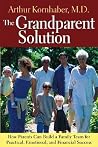 The Grandparent Solution: How Parents Can Build a Family Team for Practical, Emotional, and Financial Success The Grandparent Solution: How Parents Can Build a Family Team for Practical, Emotional, and Financial Success