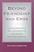 Beyond Friendship and Eros: Unrecognized Relationships between Men and Women (Philosophy Social Sciences)