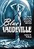 Blue Vaudeville: Sex, Morals and the Mass Marketing of Amusement, 1895-1915