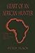 Heart of an African Hunter: Stories on the Big Five and Tiny Ten (Classics in African Hunting)