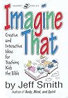 Imagine That: Creative and Interactive Ideas for Teaching Kids the Bible
