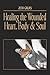 Healing the Wounded Heart, ...